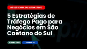 5 Estratégias de Tráfego Pago para Negócios em São Caetano do Sul