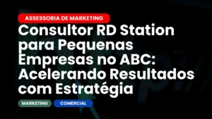 Consultor RD Station para Pequenas Empresas no ABC Acelerando Resultados com Estratégia