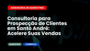 Consultoria para Prospecção de Clientes em Santo André Acelere Suas Vendas