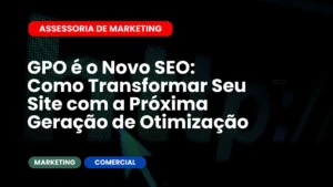 GPO é o Novo SEO Como Transformar Seu Site com a Próxima Geração de Otimização