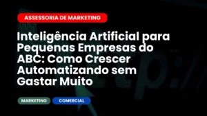 Inteligência Artificial para Pequenas Empresas do ABC Como Crescer Automatizando sem Gastar Muito