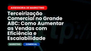 Terceirização Comercial no Grande ABC Como Aumentar as Vendas com Eficiência e Escalabilidade