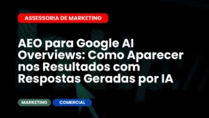 AEO para Google AI Overviews Como Aparecer nos Resultados com Respostas Geradas por IA