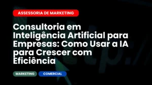 Consultoria em Inteligência Artificial para Empresas Como Usar a IA para Crescer com Eficiência